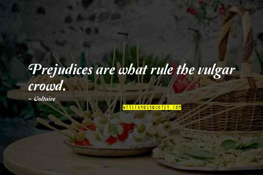 Vulgar Quotes By Voltaire: Prejudices are what rule the vulgar crowd.