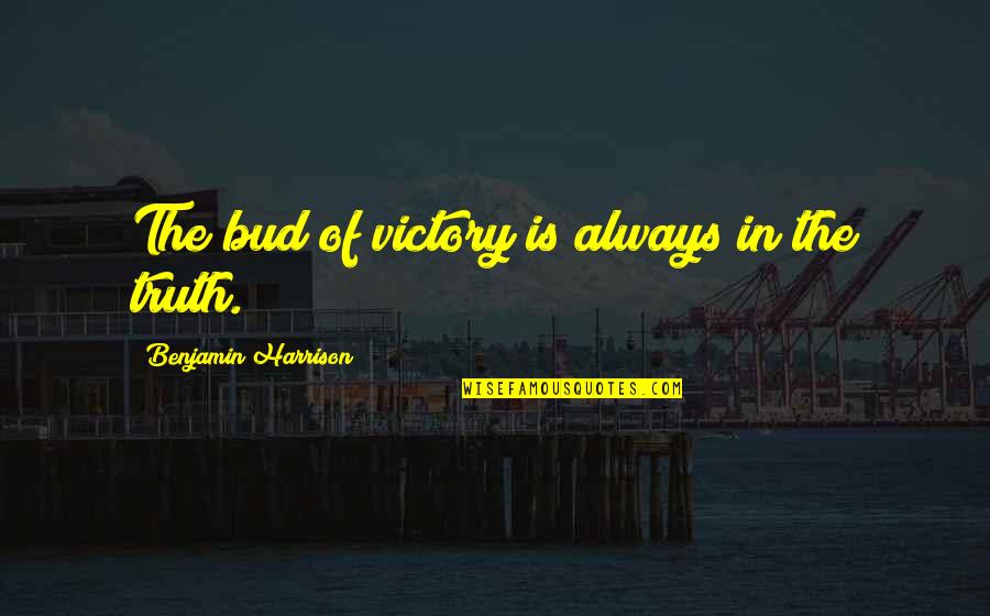 Vulgar Southern Quotes By Benjamin Harrison: The bud of victory is always in the