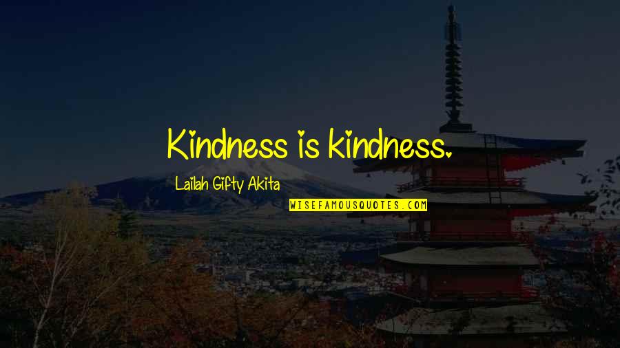 Vulgar Woman Quotes By Lailah Gifty Akita: Kindness is kindness.