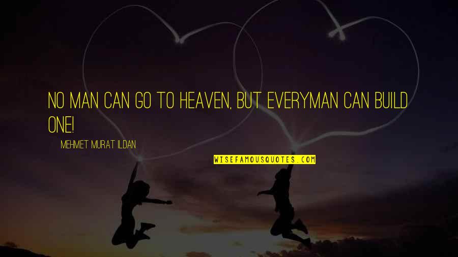 Vulgare Oregano Quotes By Mehmet Murat Ildan: No man can go to Heaven, but everyman