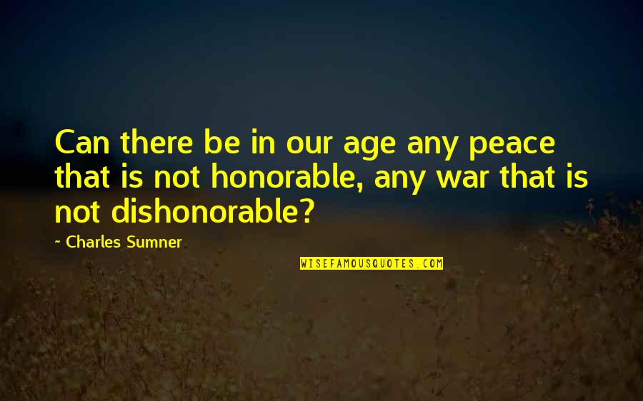 Vulgares Verrugas Quotes By Charles Sumner: Can there be in our age any peace Vulgares Verrugas Quotes By Charles Sumner: Can there be in our age any peace