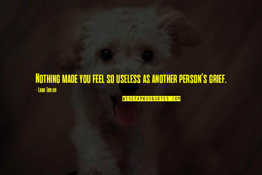 Vulgares Verrugas Quotes By Laini Taylor: Nothing made you feel so useless as another Vulgares Verrugas Quotes By Laini Taylor: Nothing made you feel so useless as another