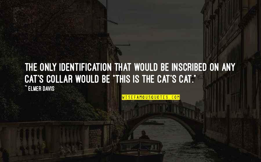 Vulgaridad O Quotes By Elmer Davis: The only identification that would be inscribed on Vulgaridad O Quotes By Elmer Davis: The only identification that would be inscribed on