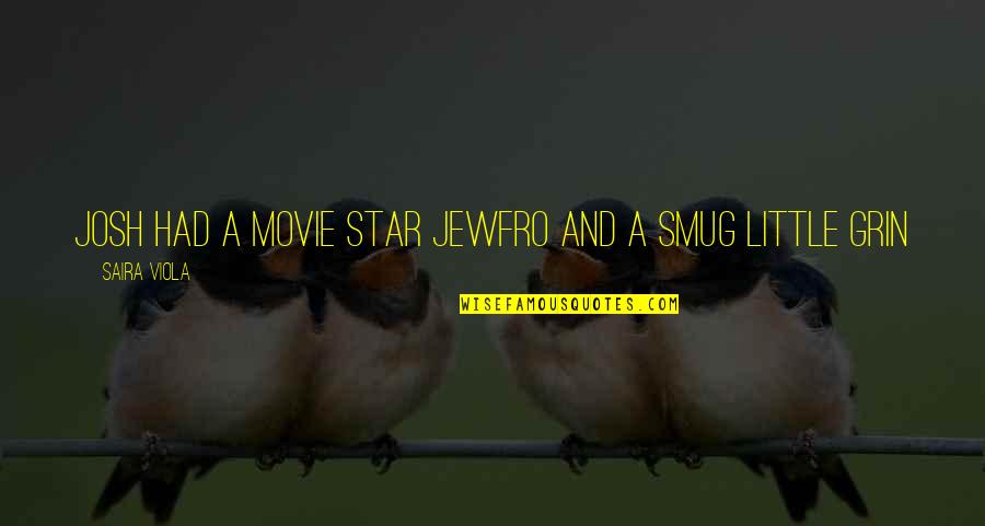 Vulgaridad O Quotes By Saira Viola: Josh had a movie star jewfro and a Vulgaridad O Quotes By Saira Viola: Josh had a movie star jewfro and a