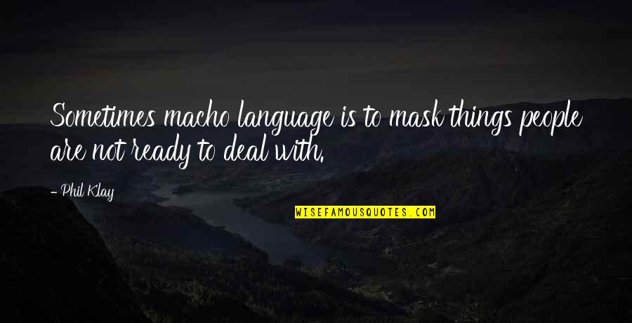 Vulgaridade Quotes By Phil Klay: Sometimes macho language is to mask things people