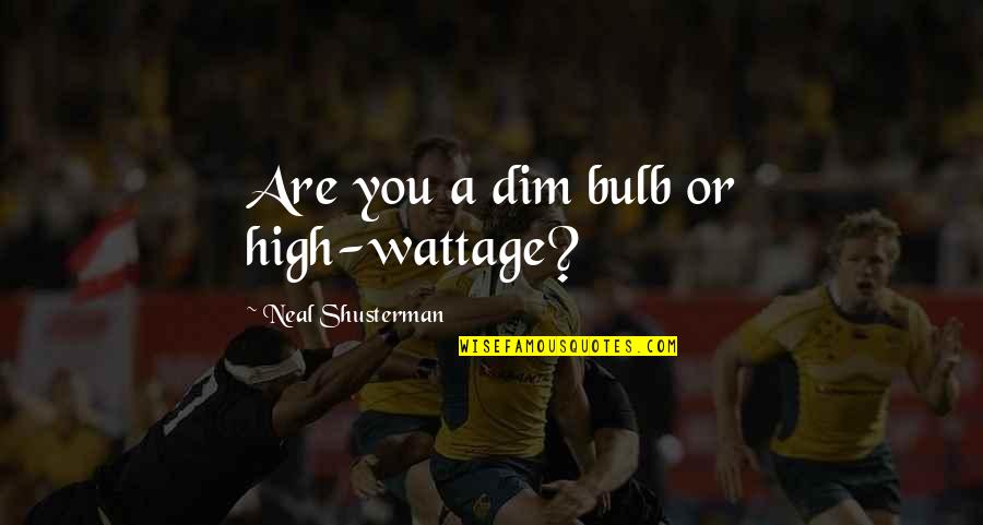 Vulgaris Magistralis Quotes By Neal Shusterman: Are you a dim bulb or high-wattage? Vulgaris Magistralis Quotes By Neal Shusterman: Are you a dim bulb or high-wattage?
