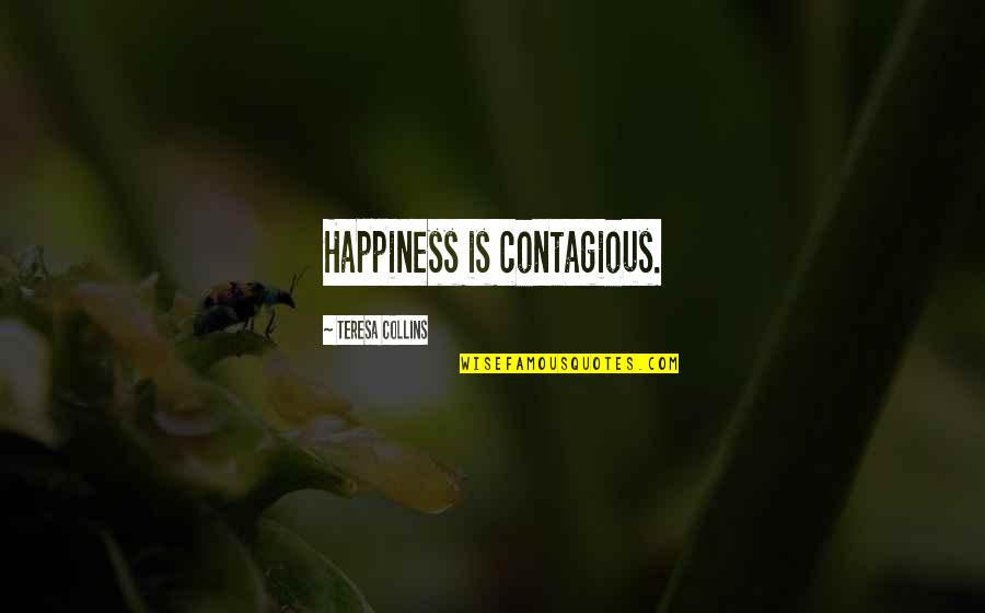 Vulgarised Quotes By Teresa Collins: Happiness is contagious.