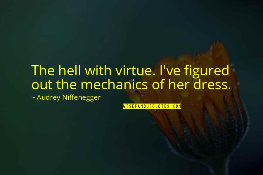 Vulgarisms Examples Quotes By Audrey Niffenegger: The hell with virtue. I've figured out the