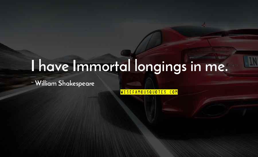 Vulgarities In Chinese Quotes By William Shakespeare: I have Immortal longings in me. Vulgarities In Chinese Quotes By William Shakespeare: I have Immortal longings in me.