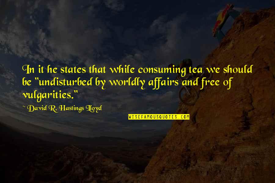 Vulgarities Quotes By David R. Hastings Lloyd: In it he states that while consuming tea