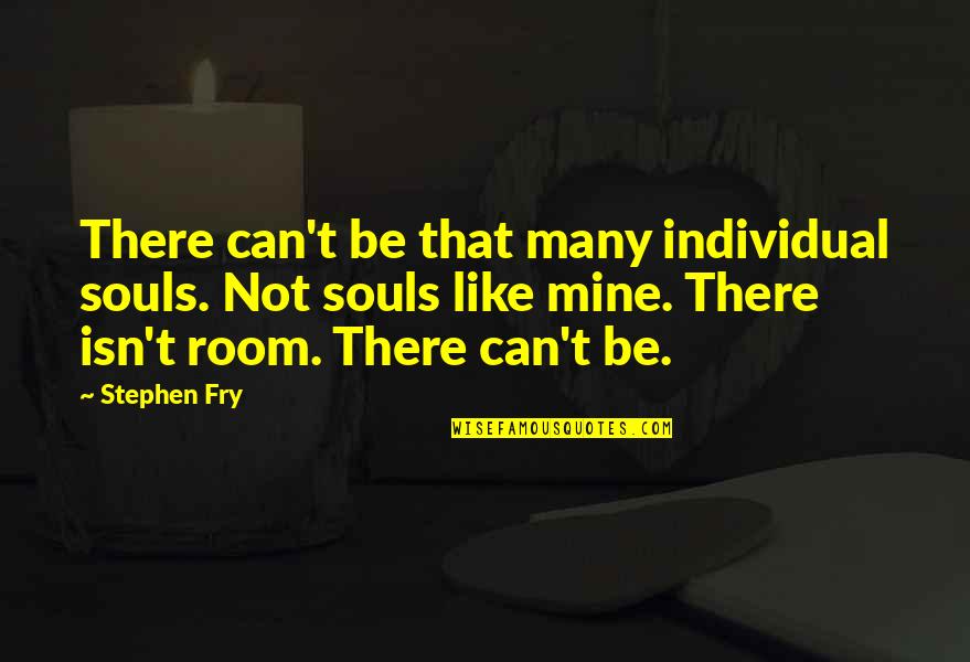 Vulgarities Quotes By Stephen Fry: There can't be that many individual souls. Not