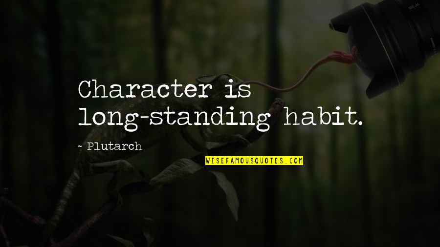 Vulgate Latin Quotes By Plutarch: Character is long-standing habit.