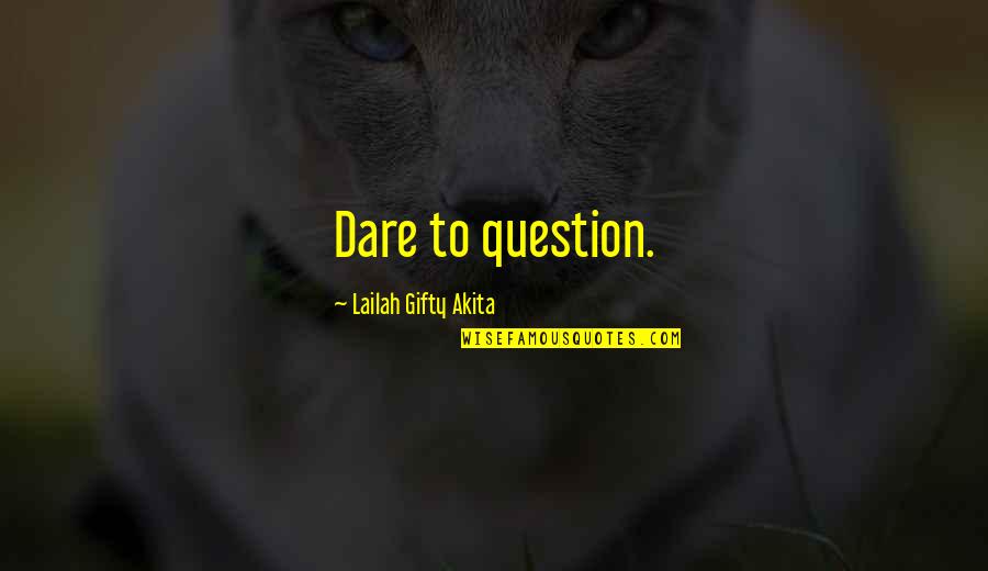 Vulkanasche Quotes By Lailah Gifty Akita: Dare to question.