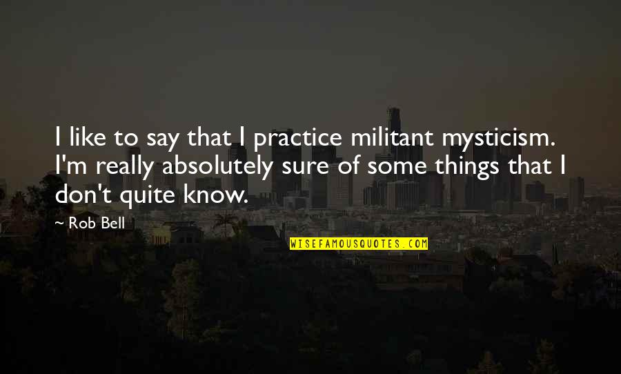 Vulkanusz Quotes By Rob Bell: I like to say that I practice militant