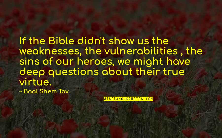 Vulnerabilities Quotes By Baal Shem Tov: If the Bible didn't show us the weaknesses,