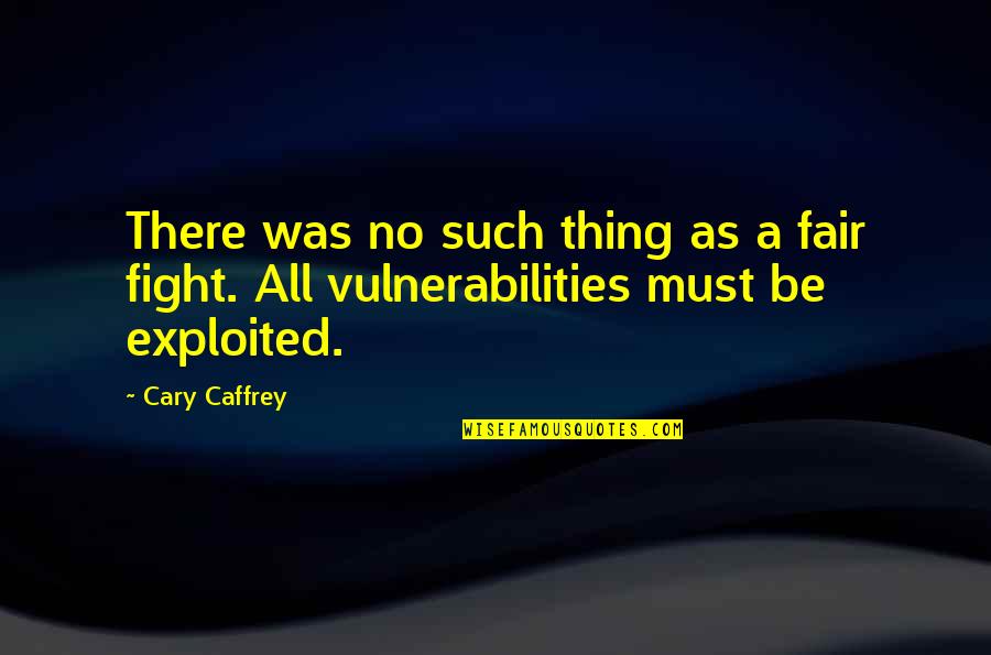 Vulnerabilities Quotes By Cary Caffrey: There was no such thing as a fair