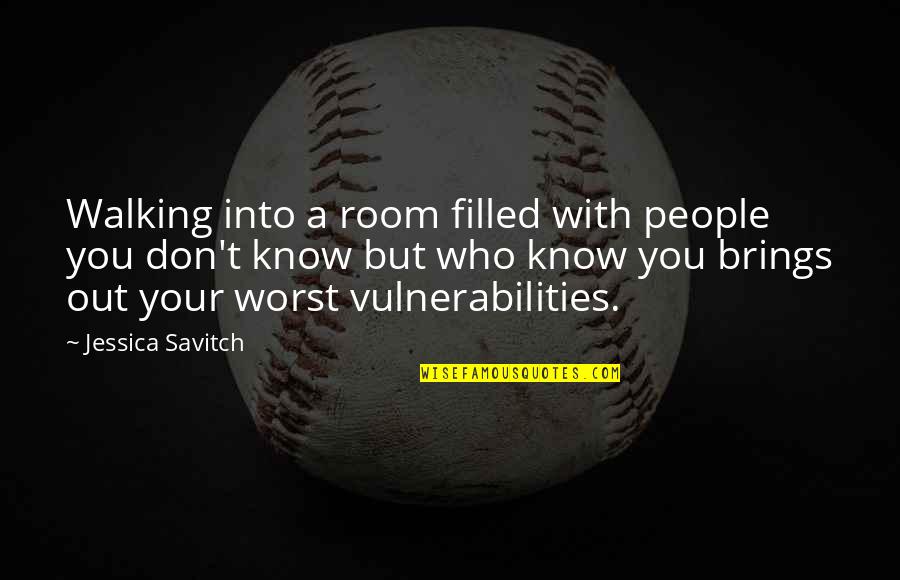 Vulnerabilities Quotes By Jessica Savitch: Walking into a room filled with people you