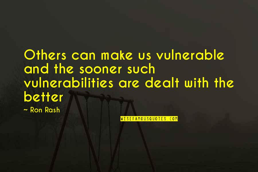 Vulnerabilities Quotes By Ron Rash: Others can make us vulnerable and the sooner