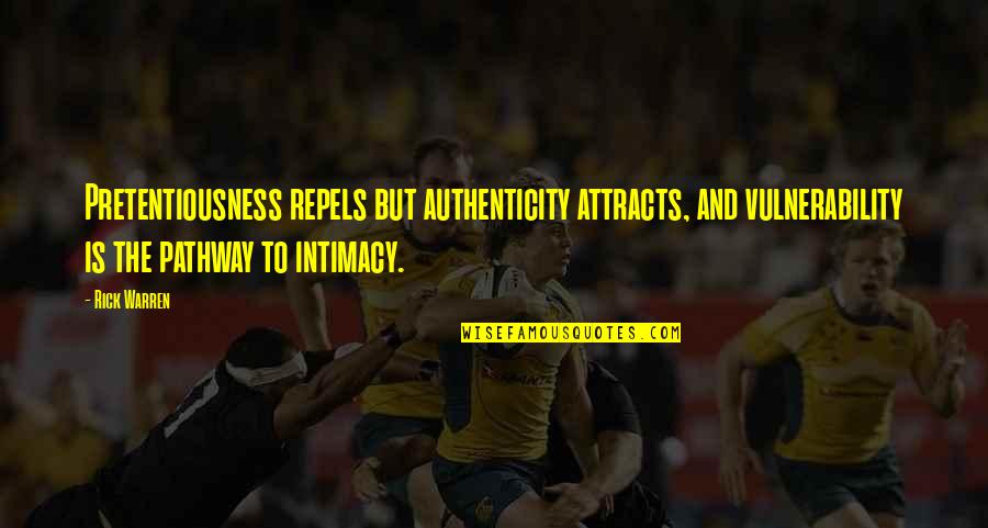 Vulnerability And Authenticity Quotes By Rick Warren: Pretentiousness repels but authenticity attracts, and vulnerability is Vulnerability And Authenticity Quotes By Rick Warren: Pretentiousness repels but authenticity attracts, and vulnerability is