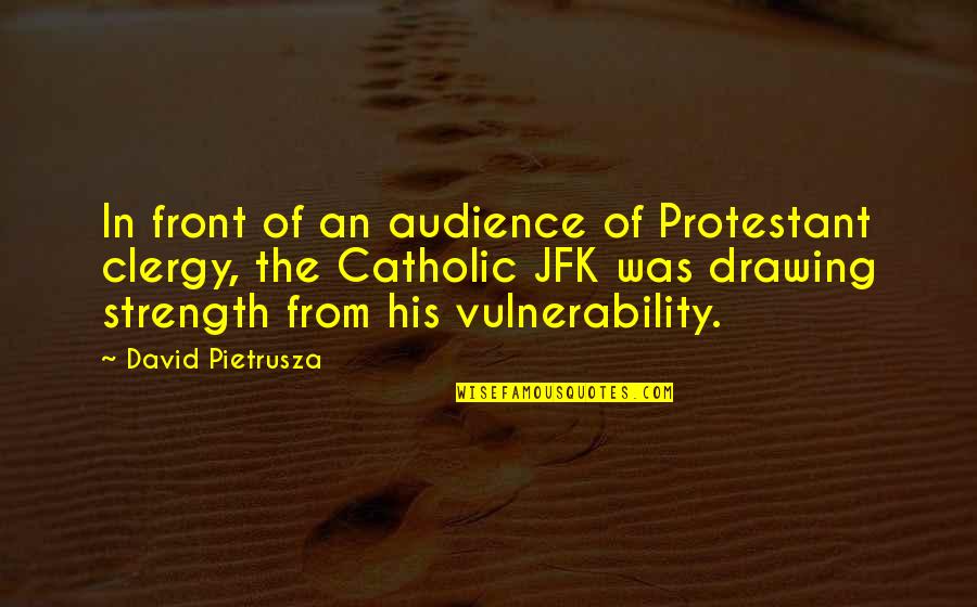 Vulnerability And Strength Quotes By David Pietrusza: In front of an audience of Protestant clergy,
