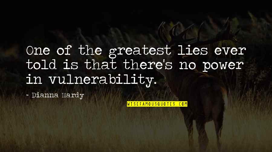Vulnerability And Strength Quotes By Dianna Hardy: One of the greatest lies ever told is
