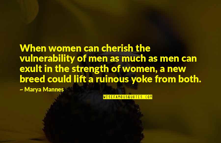 Vulnerability And Strength Quotes By Marya Mannes: When women can cherish the vulnerability of men