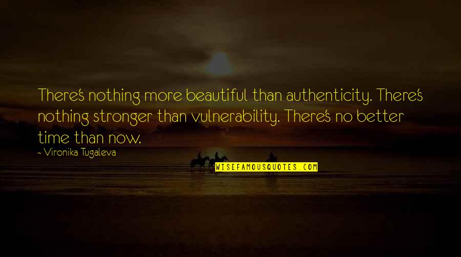 Vulnerability And Strength Quotes By Vironika Tugaleva: There's nothing more beautiful than authenticity. There's nothing