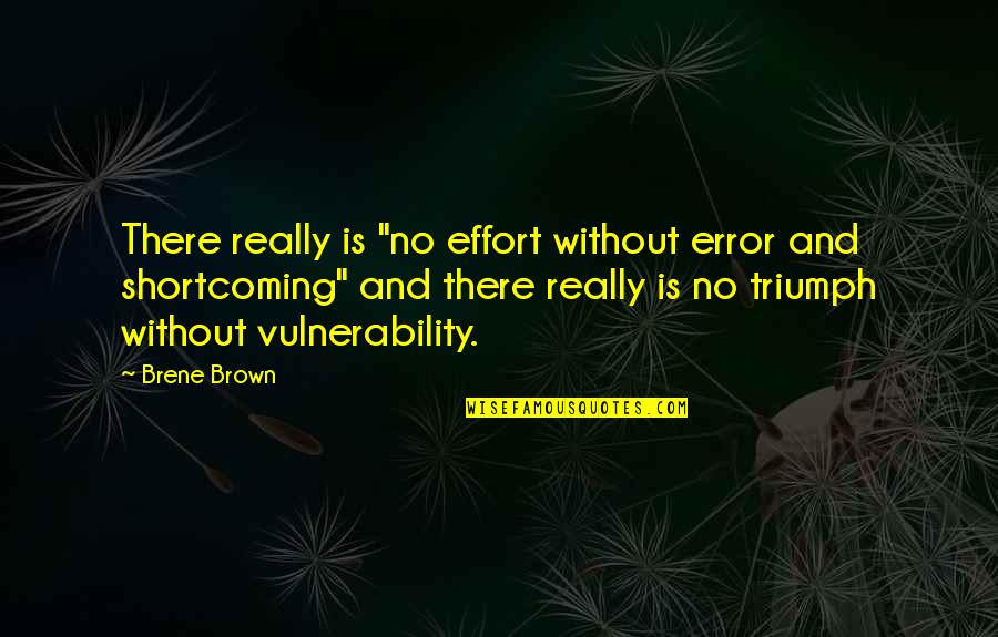 Vulnerability Brown Quotes By Brene Brown: There really is "no effort without error and