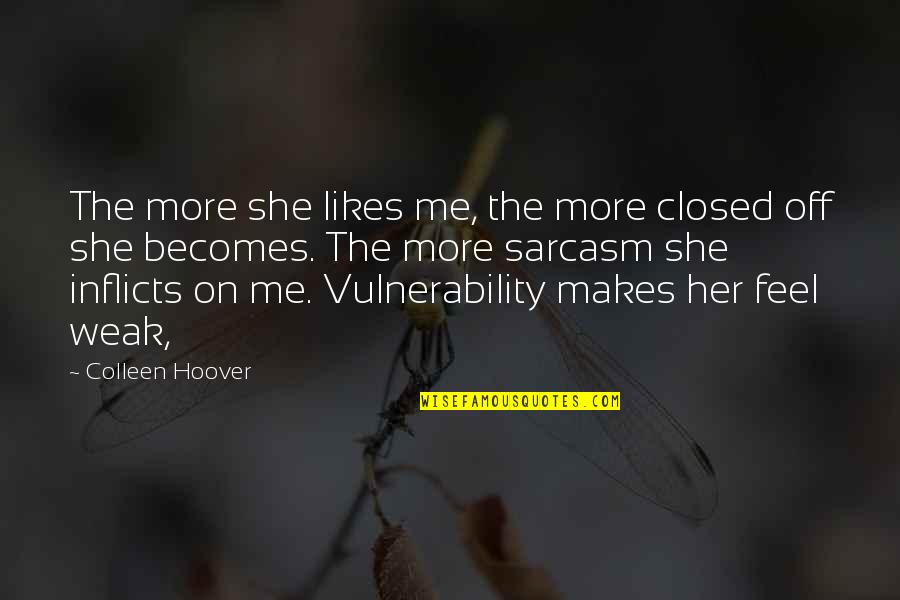 Vulnerability Quotes By Colleen Hoover: The more she likes me, the more closed