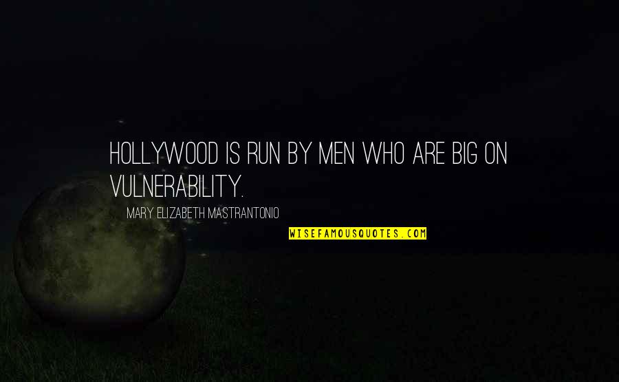 Vulnerability Quotes By Mary Elizabeth Mastrantonio: Hollywood is run by men who are big