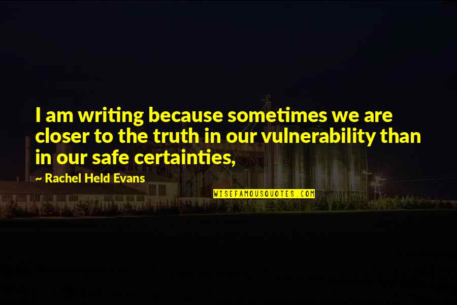 Vulnerability Quotes By Rachel Held Evans: I am writing because sometimes we are closer