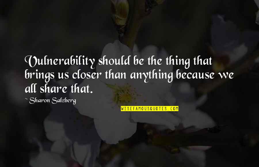 Vulnerability Quotes By Sharon Salzberg: Vulnerability should be the thing that brings us