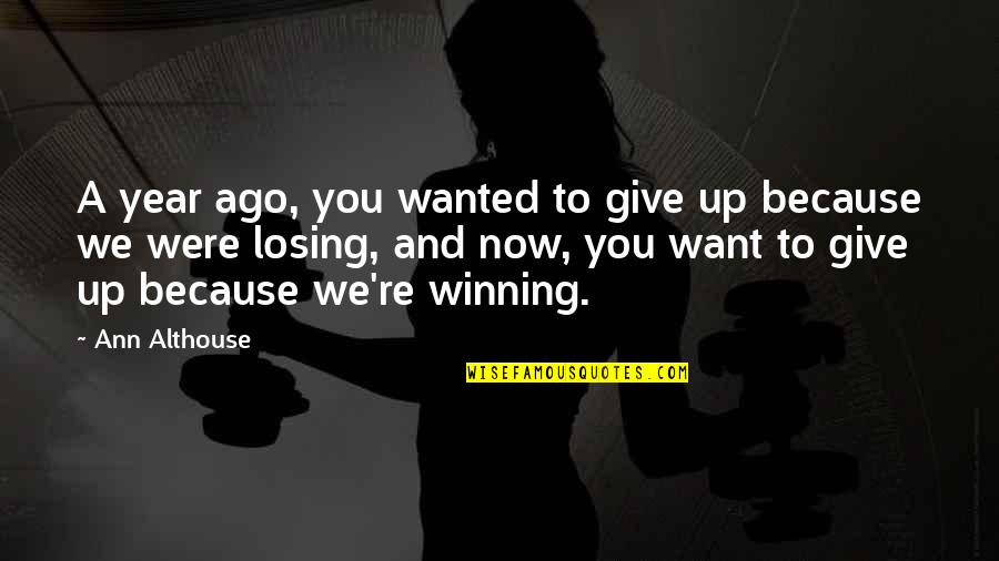 Vulnerable Children Quotes By Ann Althouse: A year ago, you wanted to give up