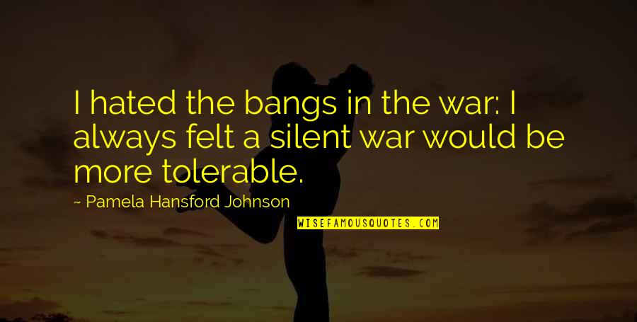 Vulnerable Children Quotes By Pamela Hansford Johnson: I hated the bangs in the war: I