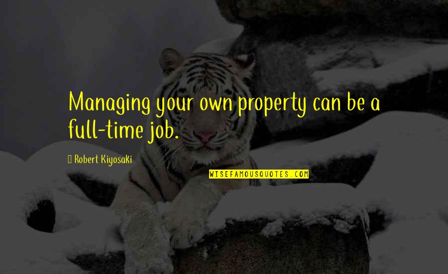 Vulnerable Deutsch Quotes By Robert Kiyosaki: Managing your own property can be a full-time Vulnerable Deutsch Quotes By Robert Kiyosaki: Managing your own property can be a full-time