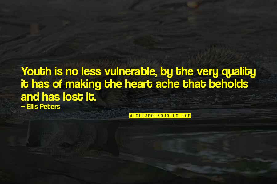 Vulnerable Quotes By Ellis Peters: Youth is no less vulnerable, by the very