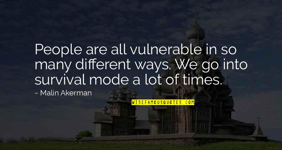 Vulnerable Quotes By Malin Akerman: People are all vulnerable in so many different