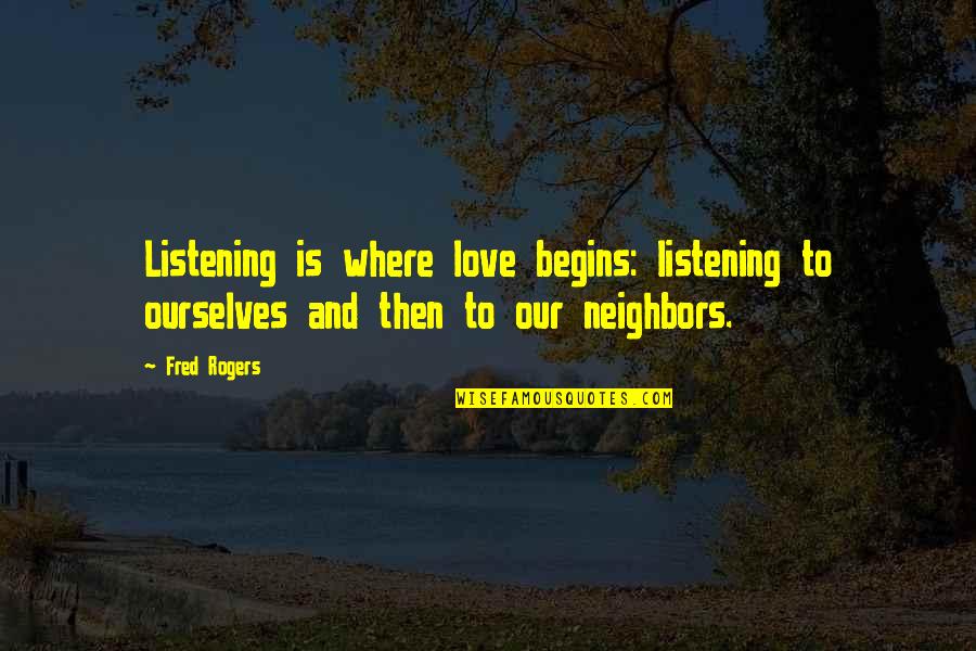 Vulpes Inculta Quotes By Fred Rogers: Listening is where love begins: listening to ourselves