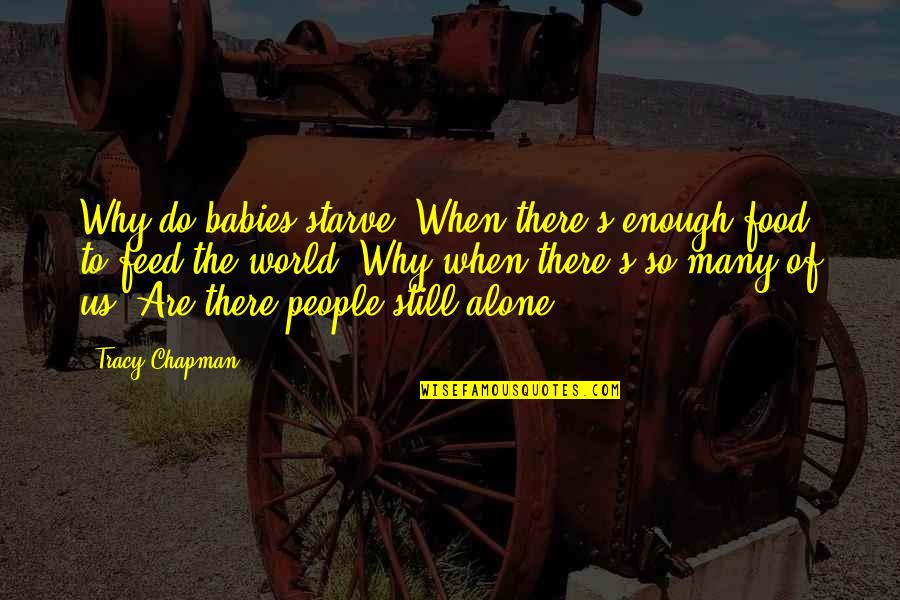Vulpine Clothing Quotes By Tracy Chapman: Why do babies starve /When there's enough food