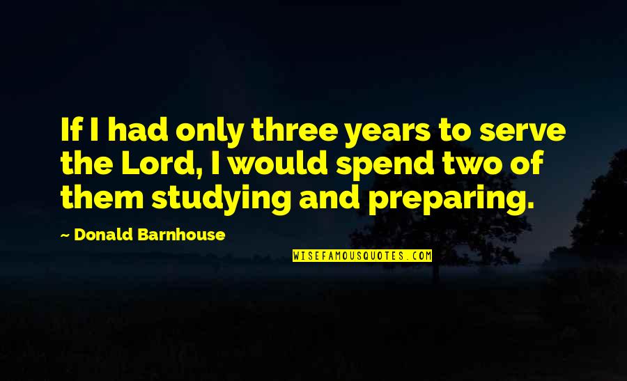 Vult Quotes By Donald Barnhouse: If I had only three years to serve