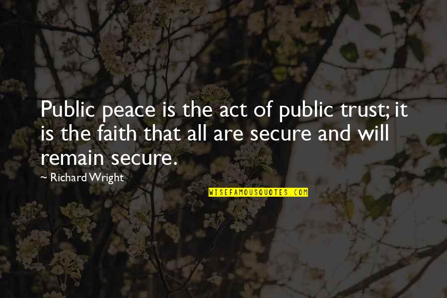 Vultaggio Francesco Quotes By Richard Wright: Public peace is the act of public trust; Vultaggio Francesco Quotes By Richard Wright: Public peace is the act of public trust;