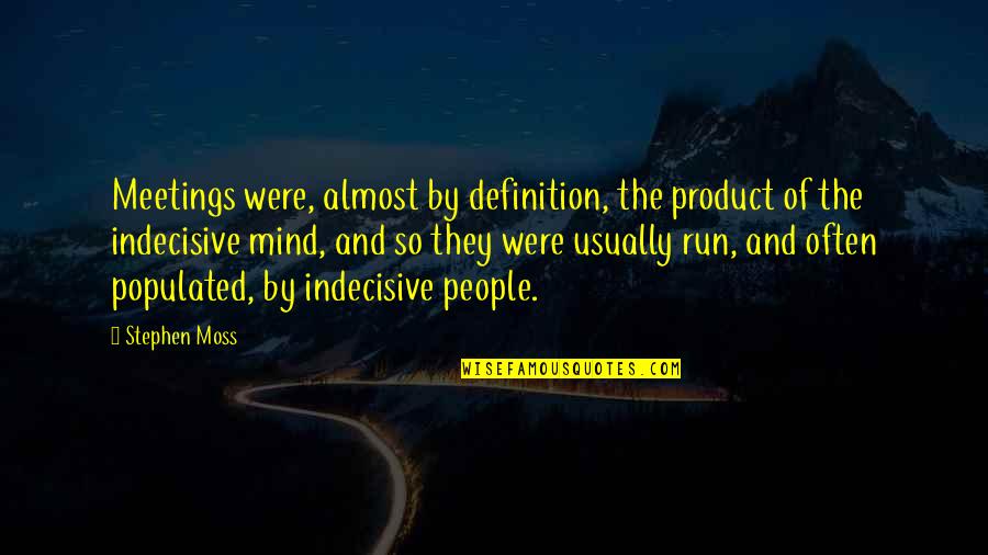 Vultaggio Francesco Quotes By Stephen Moss: Meetings were, almost by definition, the product of Vultaggio Francesco Quotes By Stephen Moss: Meetings were, almost by definition, the product of