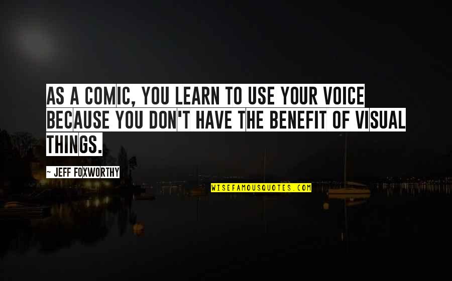Vultan Quotes By Jeff Foxworthy: As a comic, you learn to use your