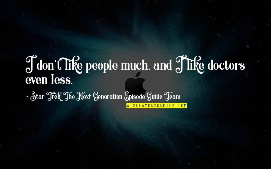 Vultis Quotes By Star Trek: The Next Generation Episode Guide Team: I don't like people much, and I like Vultis Quotes By Star Trek: The Next Generation Episode Guide Team: I don't like people much, and I like