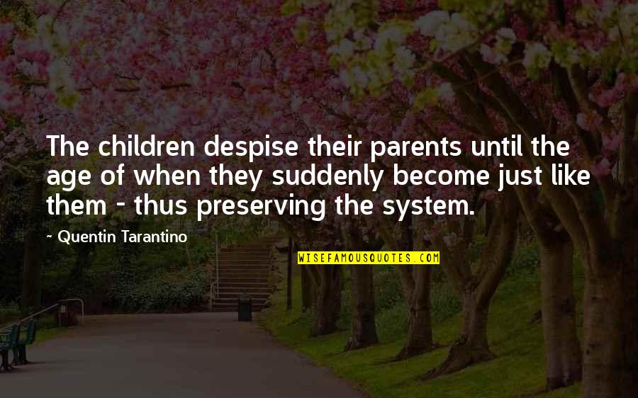 Vultum Dei Quotes By Quentin Tarantino: The children despise their parents until the age Vultum Dei Quotes By Quentin Tarantino: The children despise their parents until the age
