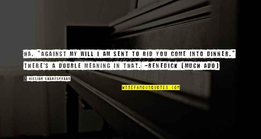 Vultum Dei Quotes By William Shakespeare: Ha. "Against my will I am sent to
