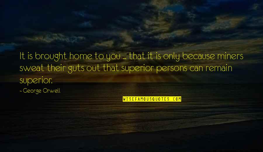 Vuoi Venire Quotes By George Orwell: It is brought home to you ... that