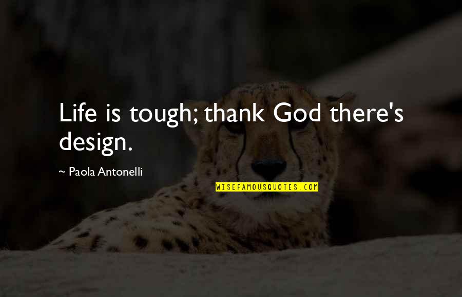 Vuolle Opisto Quotes By Paola Antonelli: Life is tough; thank God there's design. Vuolle Opisto Quotes By Paola Antonelli: Life is tough; thank God there's design.