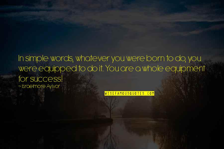 Vuolo Family Blog Quotes By Israelmore Ayivor: In simple words, whatever you were born to