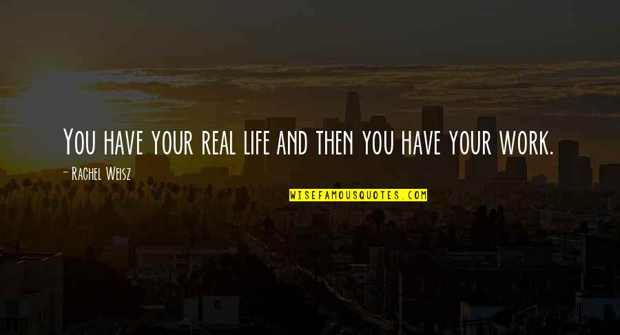 Vuolo Jeremy Quotes By Rachel Weisz: You have your real life and then you
